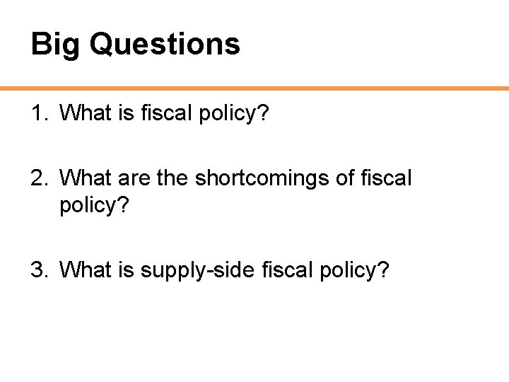 Big Questions 1. What is fiscal policy? 2. What are the shortcomings of fiscal