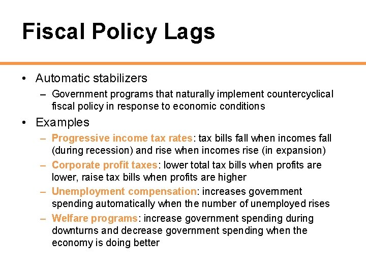 Fiscal Policy Lags • Automatic stabilizers – Government programs that naturally implement countercyclical fiscal