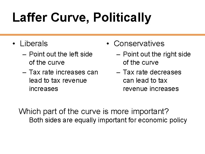Laffer Curve, Politically • Liberals – Point out the left side of the curve