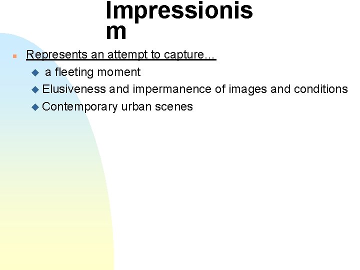 Impressionis m n Represents an attempt to capture… u a fleeting moment u Elusiveness