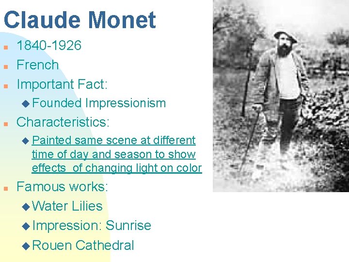 Claude Monet n n n 1840 -1926 French Important Fact: u Founded Impressionism n