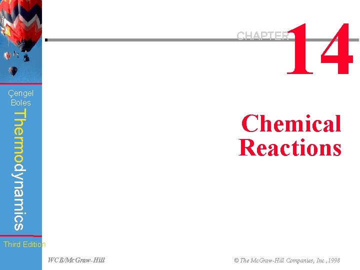 14 CHAPTER Çengel Boles Thermodynamics Chemical Reactions Third Edition WCB/Mc. Graw-Hill © The Mc.