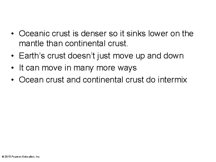  • Oceanic crust is denser so it sinks lower on the mantle than