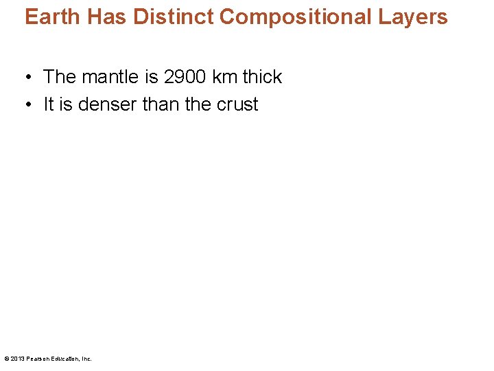 Earth Has Distinct Compositional Layers • The mantle is 2900 km thick • It