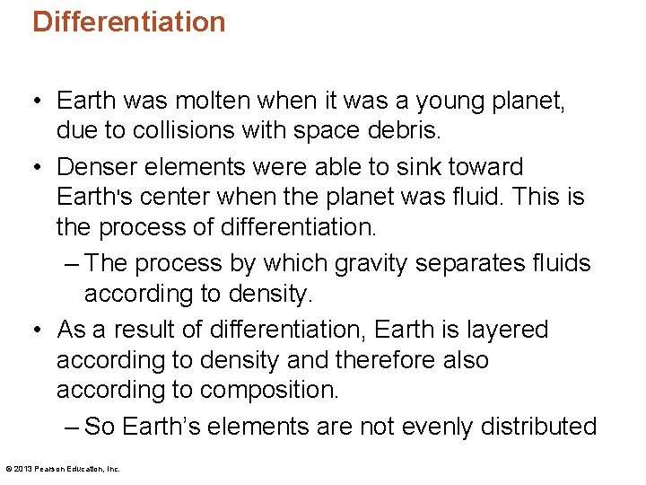Differentiation • Earth was molten when it was a young planet, due to collisions