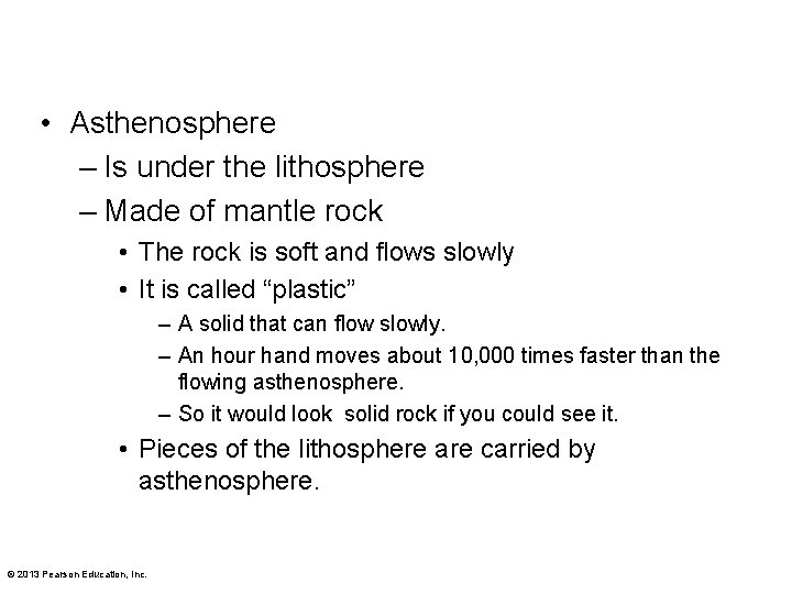  • Asthenosphere – Is under the lithosphere – Made of mantle rock •