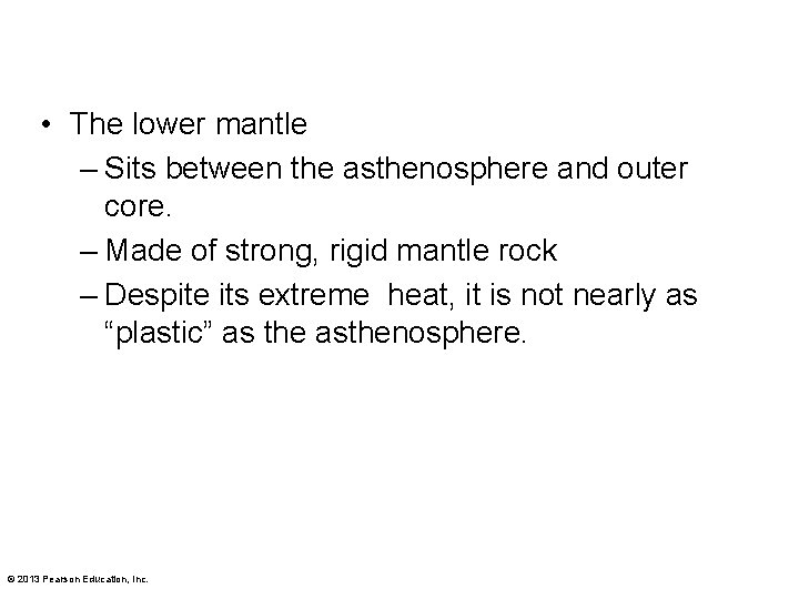  • The lower mantle – Sits between the asthenosphere and outer core. –