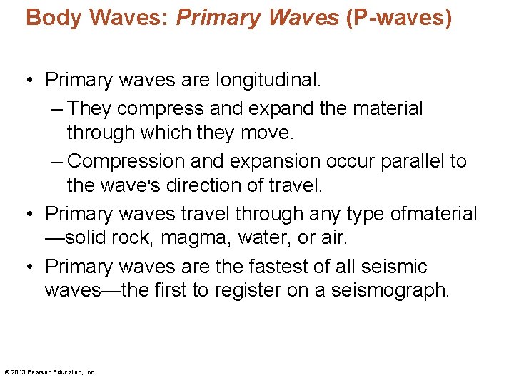 Body Waves: Primary Waves (P-waves) • Primary waves are longitudinal. – They compress and