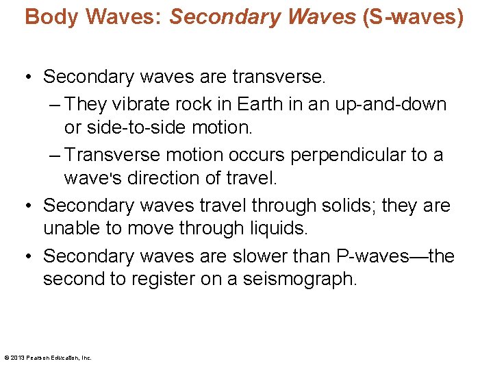 Body Waves: Secondary Waves (S-waves) • Secondary waves are transverse. – They vibrate rock