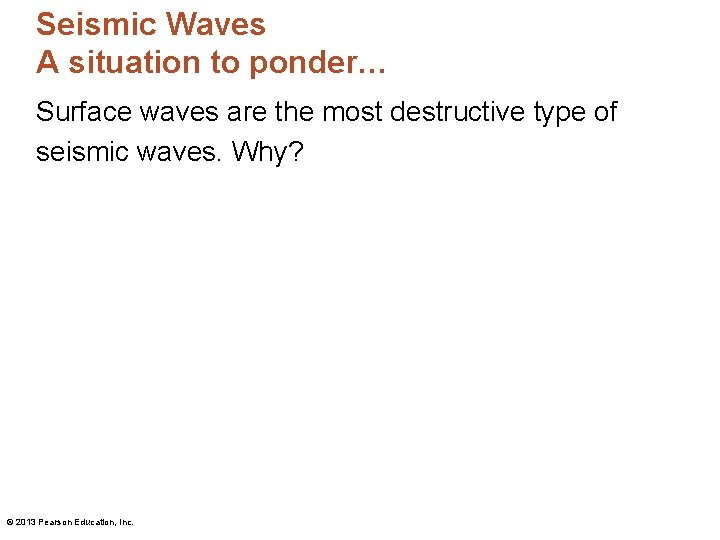 Seismic Waves A situation to ponder… Surface waves are the most destructive type of