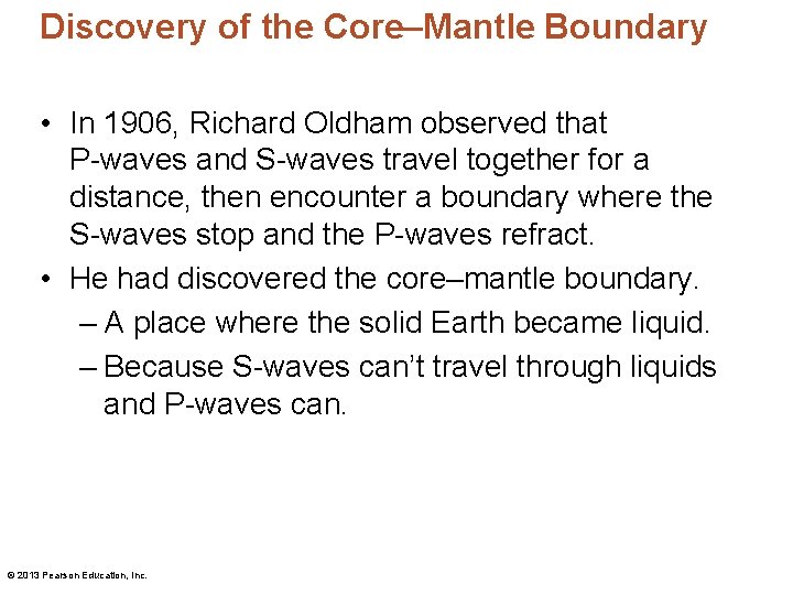 Discovery of the Core–Mantle Boundary • In 1906, Richard Oldham observed that P-waves and
