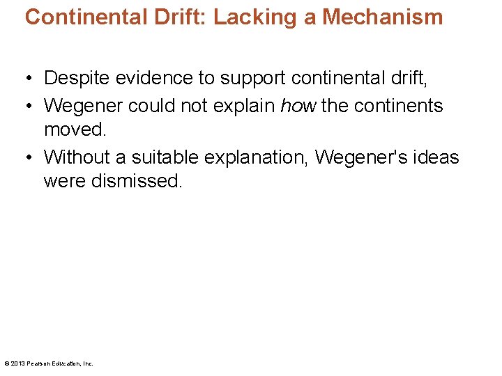 Continental Drift: Lacking a Mechanism • Despite evidence to support continental drift, • Wegener