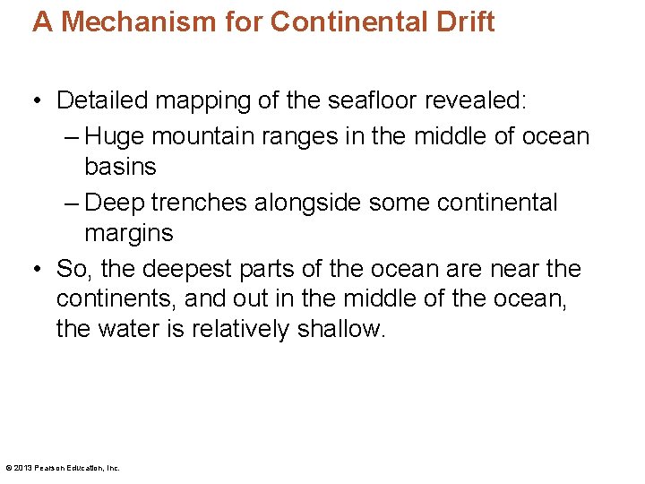 A Mechanism for Continental Drift • Detailed mapping of the seafloor revealed: – Huge