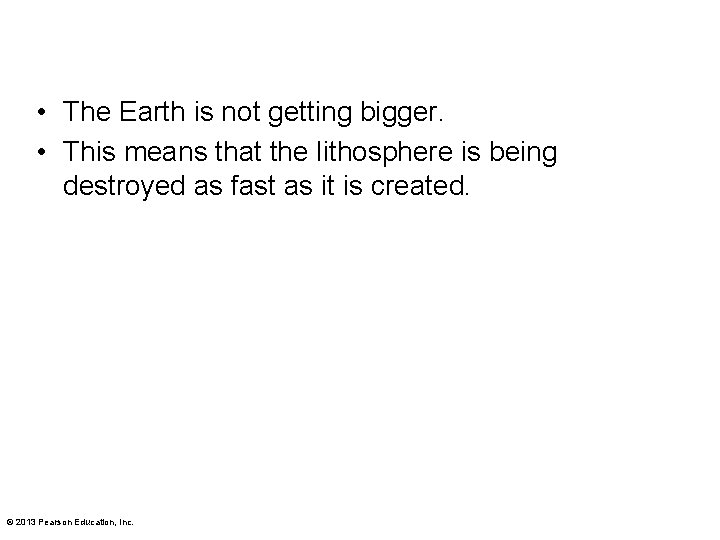  • The Earth is not getting bigger. • This means that the lithosphere