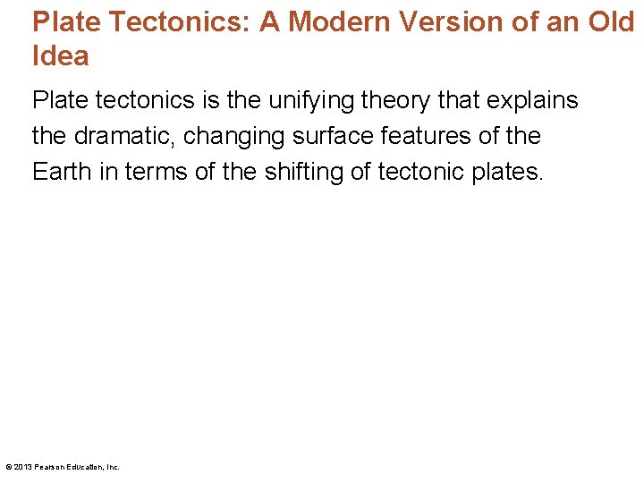 Plate Tectonics: A Modern Version of an Old Idea Plate tectonics is the unifying