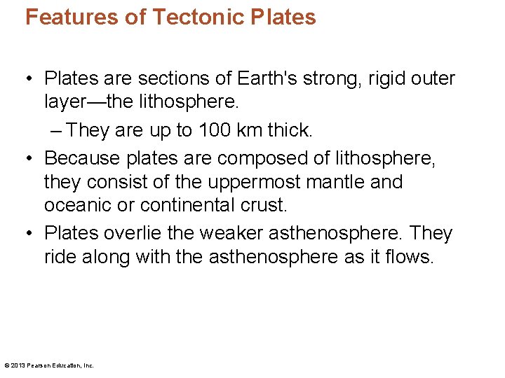 Features of Tectonic Plates • Plates are sections of Earth's strong, rigid outer layer—the