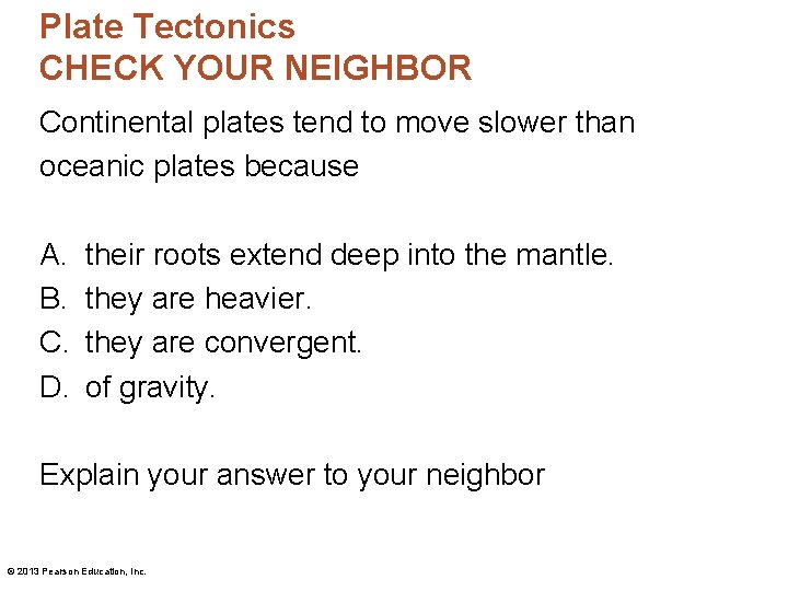 Plate Tectonics CHECK YOUR NEIGHBOR Continental plates tend to move slower than oceanic plates