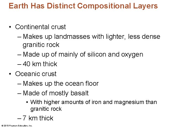 Earth Has Distinct Compositional Layers • Continental crust – Makes up landmasses with lighter,