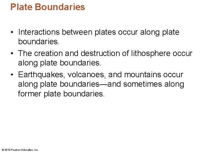 Plate Boundaries • Interactions between plates occur along plate boundaries. • The creation and