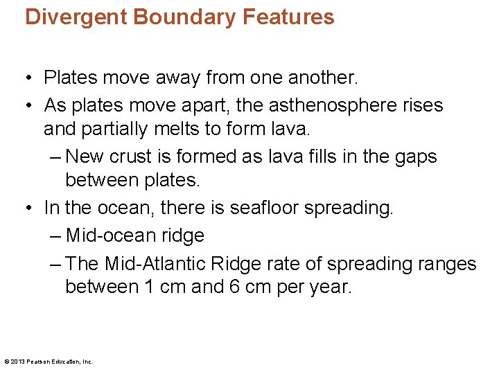 Divergent Boundary Features • Plates move away from one another. • As plates move