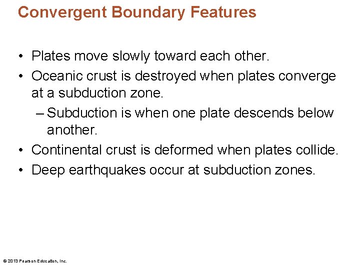 Convergent Boundary Features • Plates move slowly toward each other. • Oceanic crust is