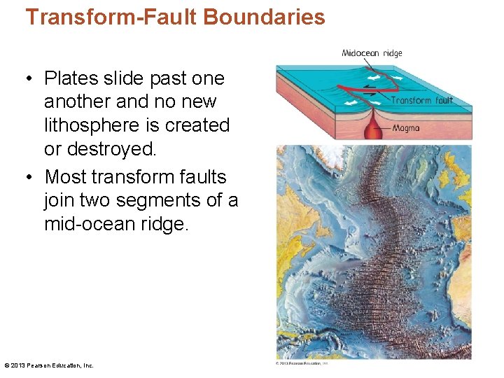 Transform-Fault Boundaries • Plates slide past one another and no new lithosphere is created