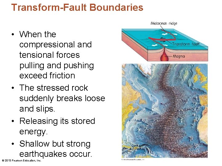 Transform-Fault Boundaries • When the compressional and tensional forces pulling and pushing exceed friction