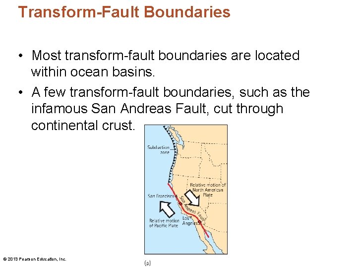 Transform-Fault Boundaries • Most transform-fault boundaries are located within ocean basins. • A few