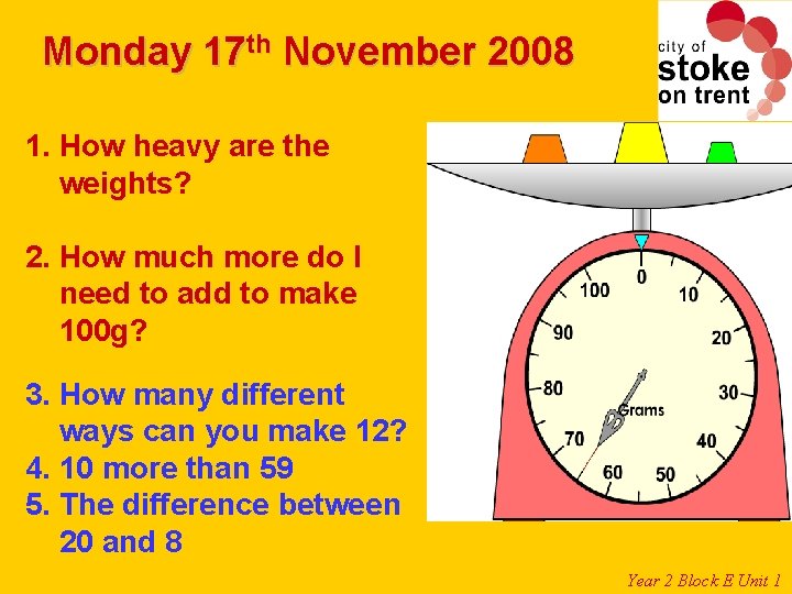 Monday 17 th November 2008 1. How heavy are the weights? 2. How much Monday 17 th November 2008 1. How heavy are the weights? 2. How much