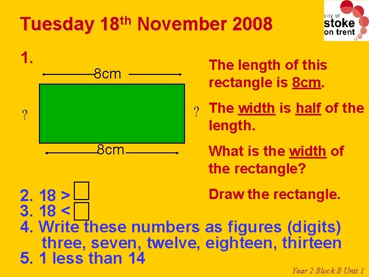 Tuesday 18 th November 2008 1. 8 cm The length of this rectangle is Tuesday 18 th November 2008 1. 8 cm The length of this rectangle is