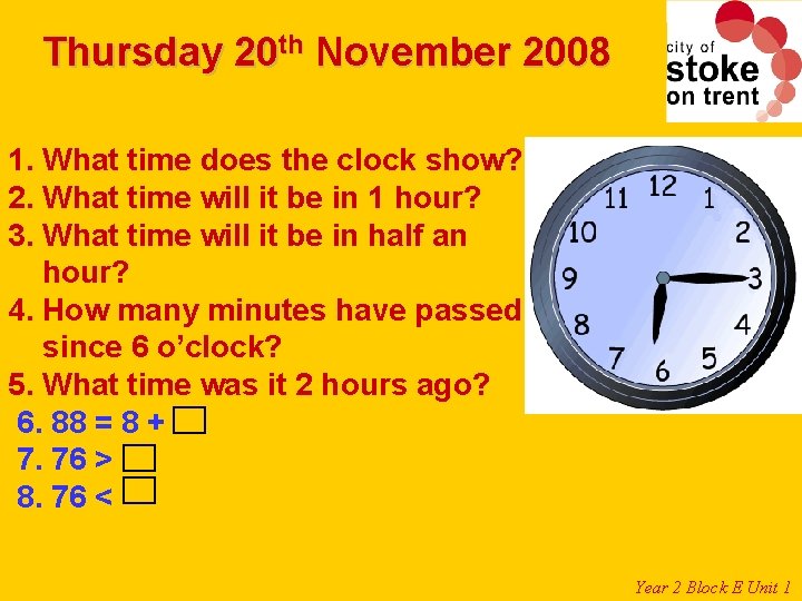 Thursday 20 th November 2008 1. What time does the clock show? 2. What Thursday 20 th November 2008 1. What time does the clock show? 2. What