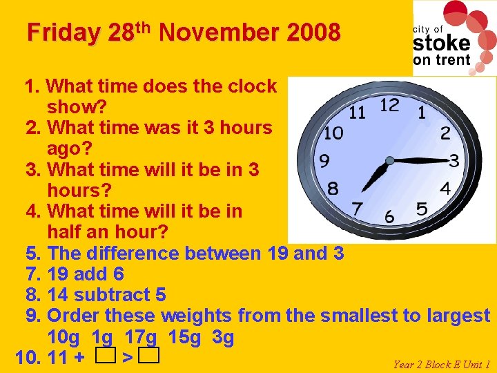 Friday 28 th November 2008 1. What time does the clock show? 2. What Friday 28 th November 2008 1. What time does the clock show? 2. What