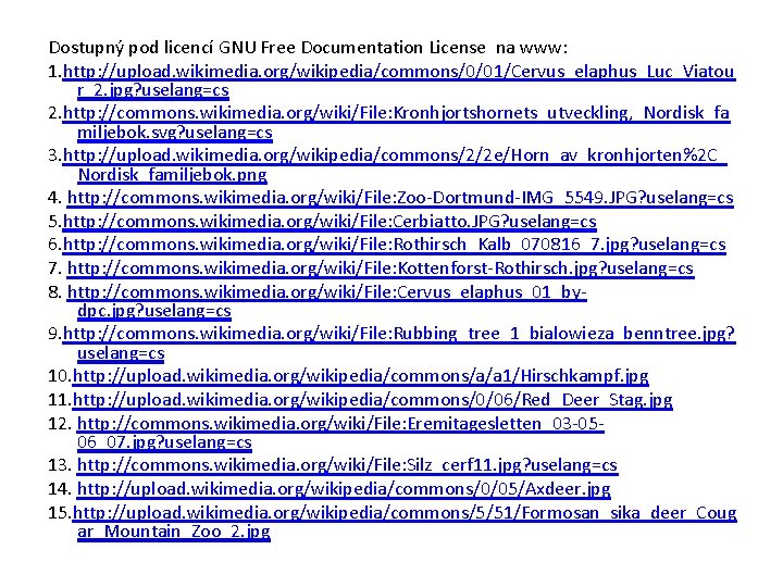 Dostupný pod licencí GNU Free Documentation License na www: 1. http: //upload. wikimedia. org/wikipedia/commons/0/01/Cervus_elaphus_Luc_Viatou