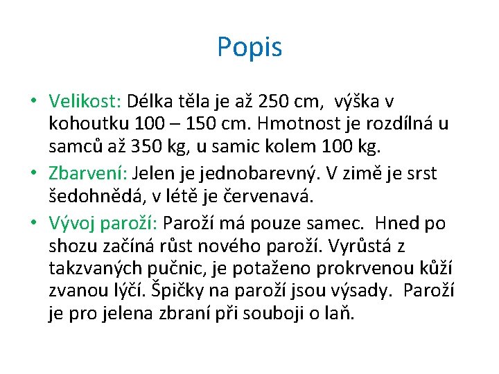 Popis • Velikost: Délka těla je až 250 cm, výška v kohoutku 100 –