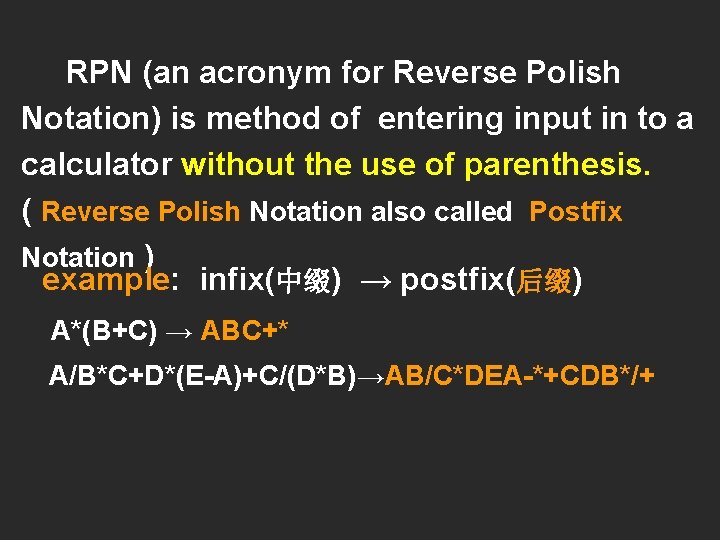 RPN (an acronym for Reverse Polish Notation) is method of entering input in to