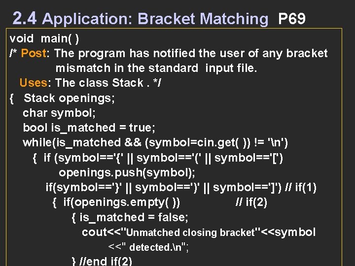 2. 4 Application: Bracket Matching P 69 void main( ) /* Post: The program