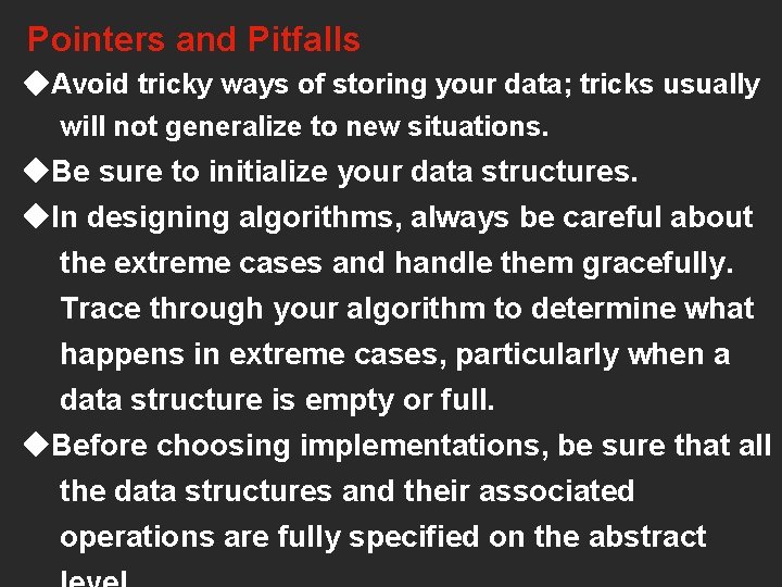 Pointers and Pitfalls ◆Avoid tricky ways of storing your data; tricks usually will not