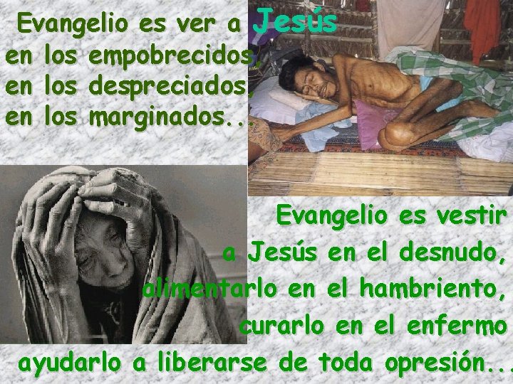 Evangelio es ver a Jesús en los empobrecidos, en los despreciados, en los marginados.