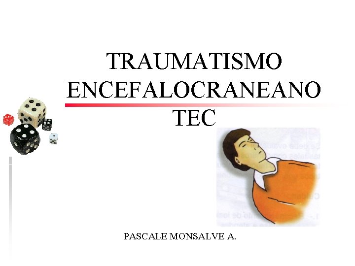 TRAUMATISMO ENCEFALOCRANEANO TEC PASCALE MONSALVE A. 