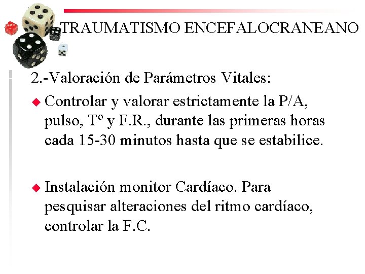 TRAUMATISMO ENCEFALOCRANEANO 2. -Valoración de Parámetros Vitales: u Controlar y valorar estrictamente la P/A,