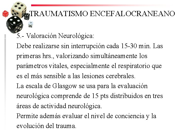 TRAUMATISMO ENCEFALOCRANEANO 5. - Valoración Neurológica: Debe realizarse sin interrupción cada 15 -30 min.