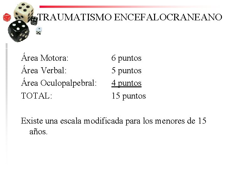 TRAUMATISMO ENCEFALOCRANEANO Área Motora: Área Verbal: Área Oculopalpebral: TOTAL: 6 puntos 5 puntos 4