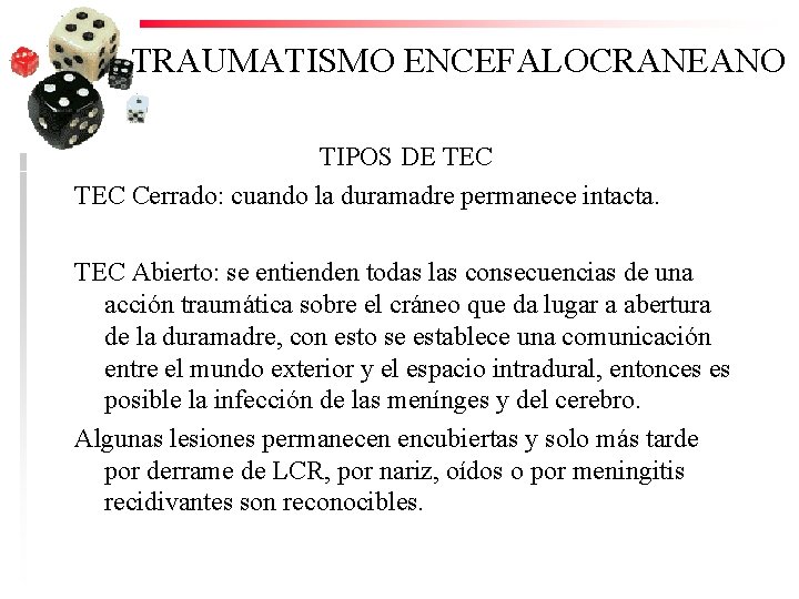 TRAUMATISMO ENCEFALOCRANEANO TIPOS DE TEC Cerrado: cuando la duramadre permanece intacta. TEC Abierto: se