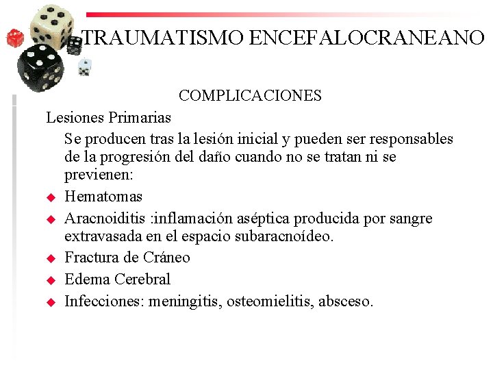 TRAUMATISMO ENCEFALOCRANEANO COMPLICACIONES Lesiones Primarias Se producen tras la lesión inicial y pueden ser