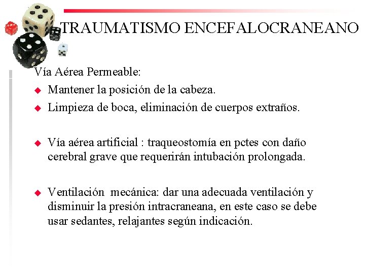 TRAUMATISMO ENCEFALOCRANEANO Vía Aérea Permeable: u Mantener la posición de la cabeza. u Limpieza