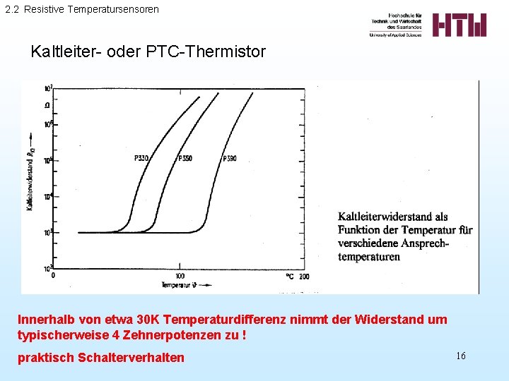 2. 2 Resistive Temperatursensoren Kaltleiter- oder PTC-Thermistor Innerhalb von etwa 30 K Temperaturdifferenz nimmt