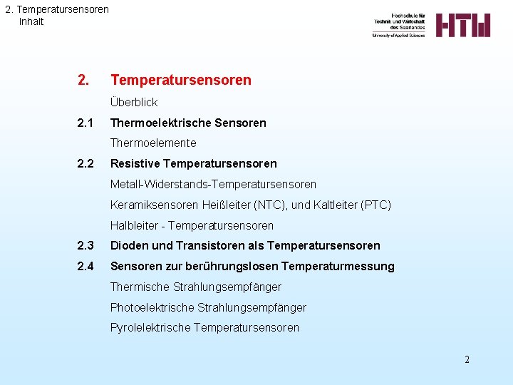 2. Temperatursensoren Inhalt 2. Temperatursensoren Überblick 2. 1 Thermoelektrische Sensoren Thermoelemente 2. 2 Resistive