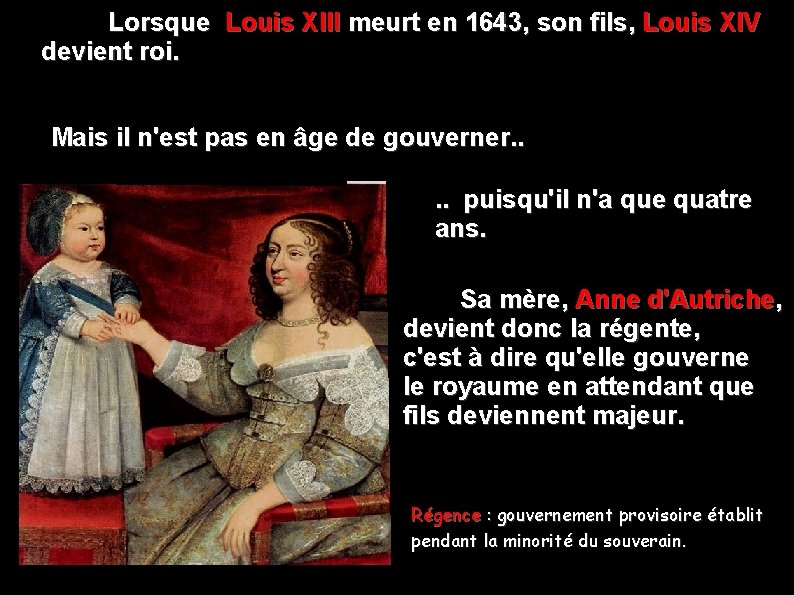  Lorsque Louis XIII meurt en 1643, son fils, Louis XIV devient roi. Mais