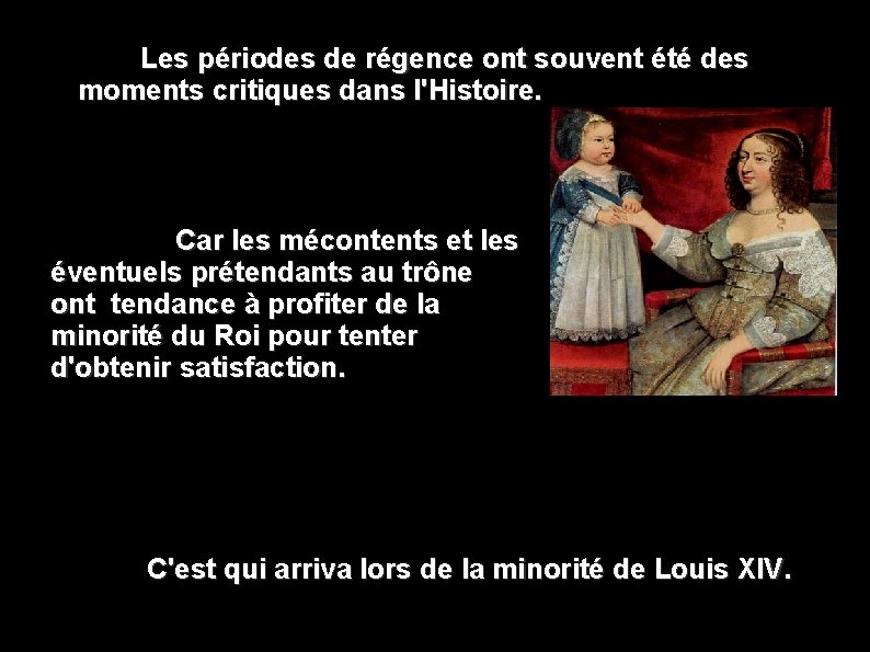  Les périodes de régence ont souvent été des moments critiques dans l'Histoire. Car