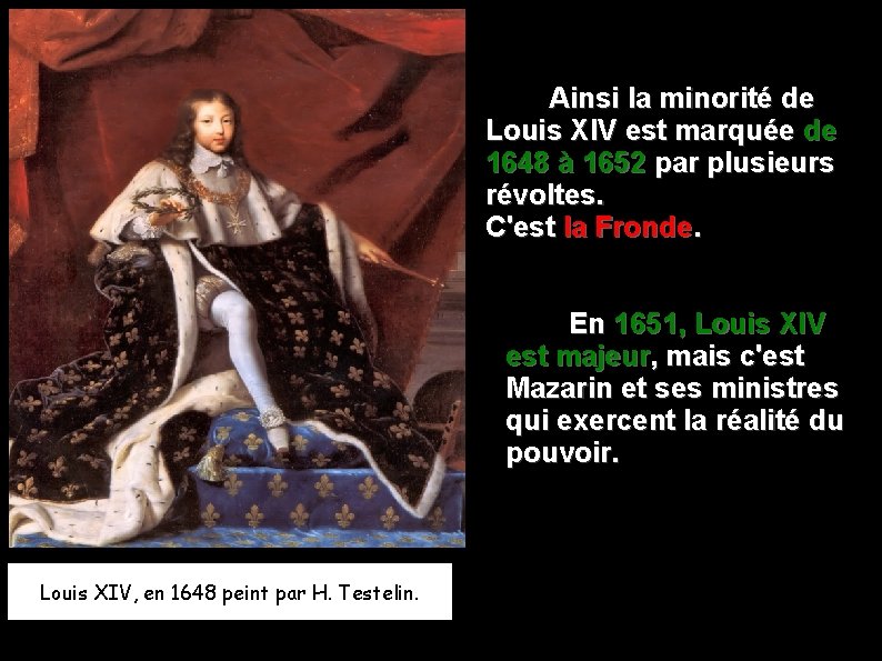  Ainsi la minorité de Louis XIV est marquée de 1648 à 1652 par